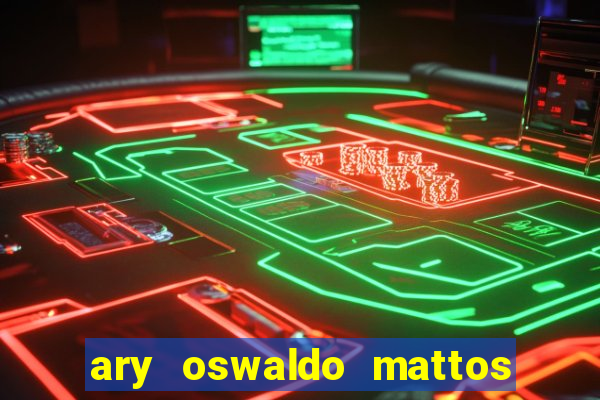 ary oswaldo mattos filho fortuna